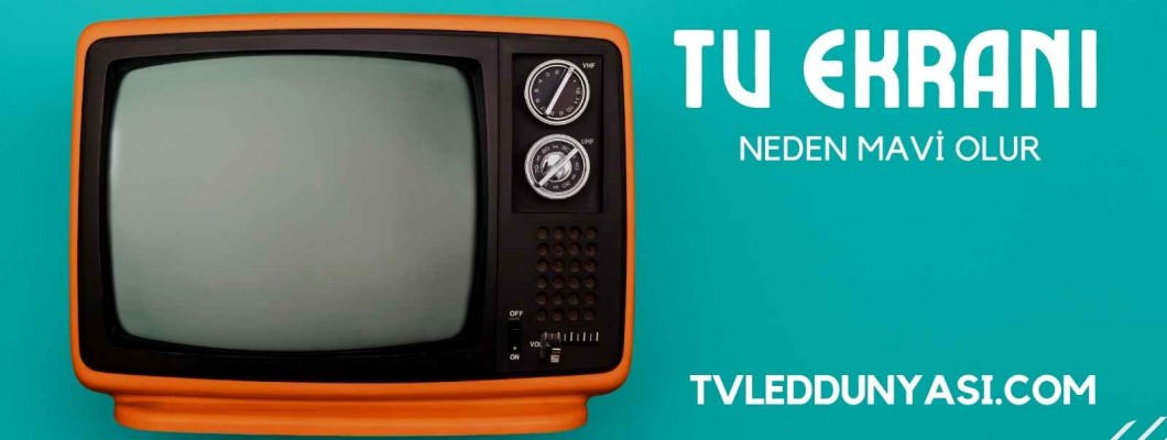 TV Ekranı Neden Mavi Olur (Çözüm)
